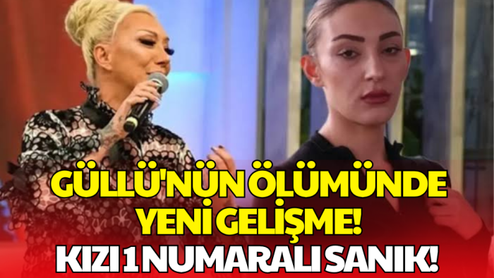 Güllü'nün Ölümünde Yeni Gelişme! Kızı için Ağırlaştırılmış Müebbet Talebi